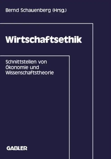 Wirtschaftsethik: Schnittstellen Von Ökonomie Und Wissenschaftstheorie by Bernd Schauenberg