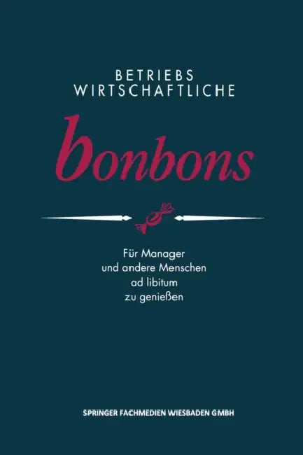 Betriebswirtschaftliche Bonbons: Für Manager Und Andere Menschen AD Libitum Zu Genießen by Peter E. Anders