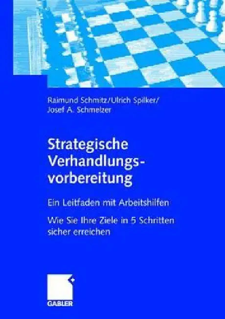 Strategische Verhandlungsvorbereitung: Ein Leitfaden Mit Arbeitshilfen Wie Sie Ihre Ziele in 5 Schritten Sicher Erreichen by Raimund Schmitz, Ulrich Spilker, Josef Schmelzer