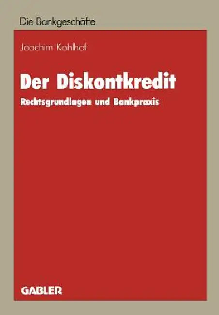 Der Diskontkredit: Rechtsgrundlagen Und Bankpraxis by Joachim Kohlhof