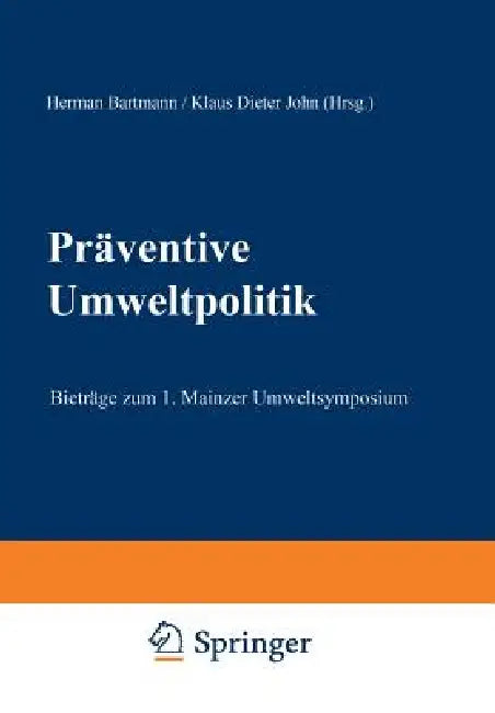 Präventive Umweltpolitik: Beiträge Zum 1. Mainzer Umweltsymposium by Hermann Bartmann, Klaus Dieter John
