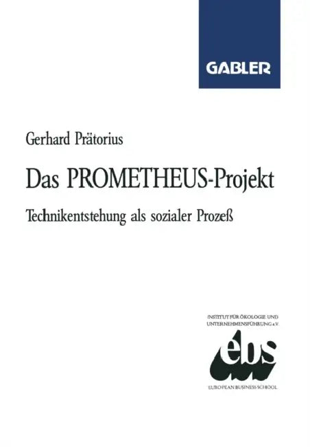 Das Prometheus-Projekt: Technikentstehung ALS Sozialer Prozeß by Gerhard Prätorius