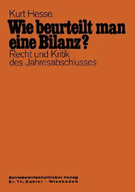 Wie Beurteilt Man Eine Bilanz?: Recht Und Kritik Des Jahresabschlusses Mit Fragen Und Antworten by Kurt Hesse