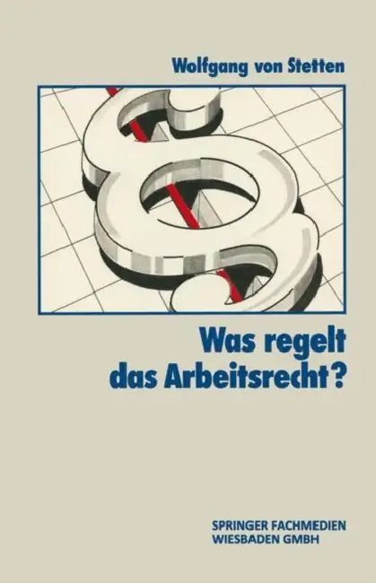 Was Regelt Das Arbeitsrecht? by Wolfgang Von Stetten