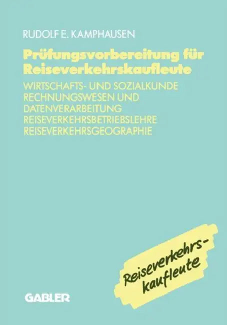Prüfungsvorbereitung Für Reiseverkehrskaufleute: Wirtschafts- Und Sozialkunde, Rechnungswesen Und Datenverarbeitung, Reiseverkehrsbetriebslehre, Reise by Rudolf E. Kamphausen