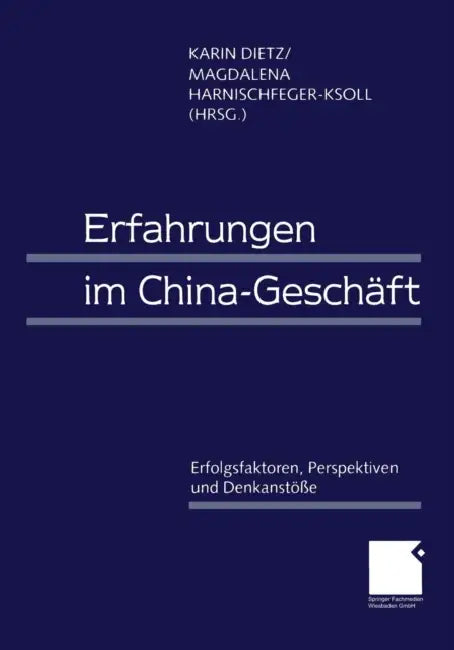 Erfahrungen Im China-Geschäft: Erfolgsfaktoren, Perspektiven Und Denkanstöße by Karin Dietz, Magdalena Harnischfeger-Ksoll