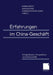 Erfahrungen Im China-Geschäft: Erfolgsfaktoren, Perspektiven Und Denkanstöße by Karin Dietz, Magdalena Harnischfeger-Ksoll