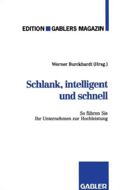 Schlank, Intelligent Und Schnell: So Führen Sie Ihr Unternehmen Zur Hochleistung by Werner Burckhardt