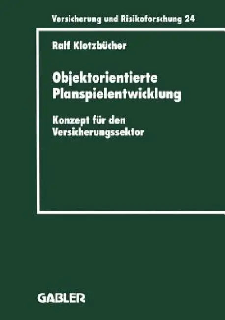 Objektorientierte Planspielentwicklung: Konzept Für Den Versicherungssektor by Ralf Klotzbücher