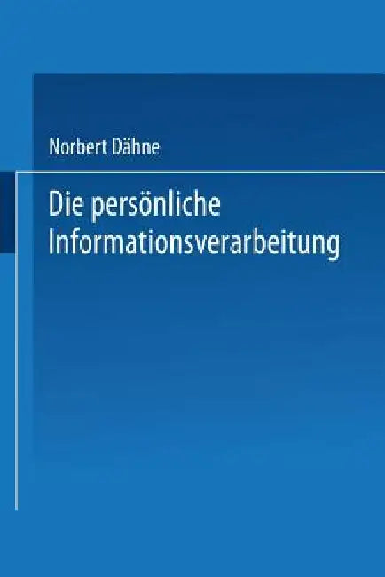 Die Persönliche Informationsverarbeitung: Wie Sie Den PC Zur Eigenen Lebensgestaltung Nutzen Können by Norbert Dähne