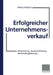Erfolgreicher Unternehmensverkauf: Vorbereitung, Kaufpreisfindung, Verhandlungsführung by Alfred Friedrich