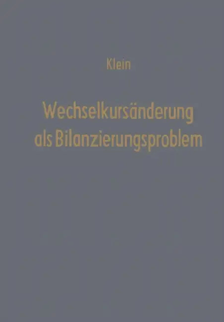 Wechselkursänderung ALS Bilanzierungsproblem: Eine Überprüfung Der Handels- Und Steuerrechtlichen Bilanzierungspraxis Anhand Des Amerikanischen Accoun by Theodor Klein