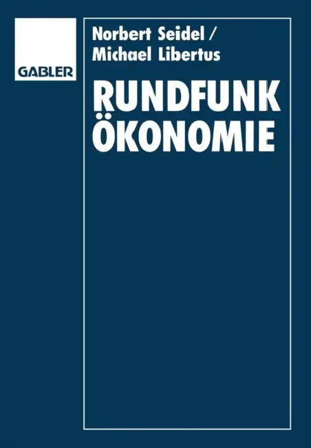 Rundfunkökonomie: Organisation, Finanzierung Und Management Von Rundfunkunternehmen by Norbert Seidel, Michael Libertus
