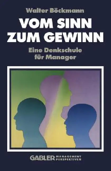 Vom Sinn Zum Gewinn: Eine Denkschule Für Manager by Walter Böckmann