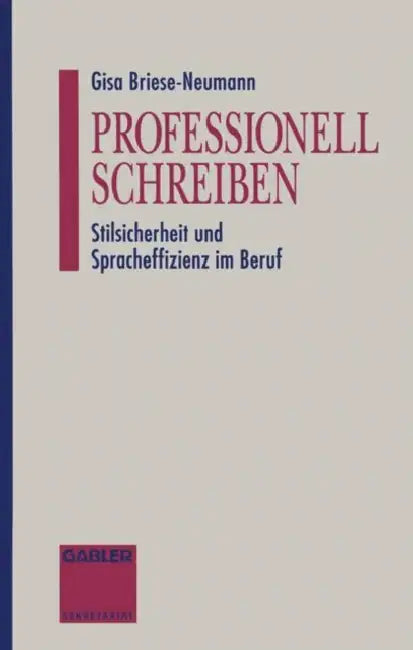 Professionell Schreiben: Stilsicherheit Und Spracheffizienz Im Beruf by Gisa Briese-Neumann