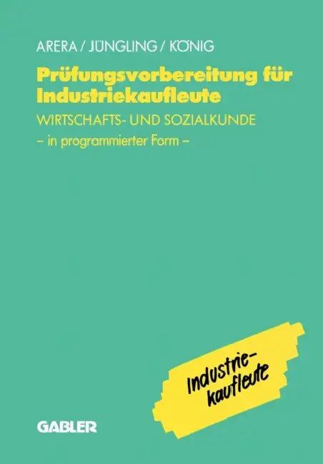 Prüfungsvorbereitung Für Industriekaufleute: -- Wirtschafts- Und Sozialkunde in Programmierter Form by Friedrich Arera, Kirsten Jüngling, U. a.
