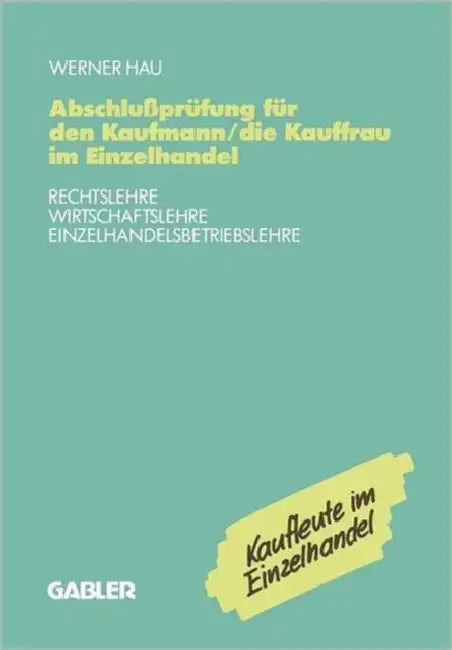 Abschlußprüfung Für Den Kaufmann/Die Kauffrau Im Einzelhandel: Rechtslehre Wirtschaftslehre Einzelhandelsbetriebslehre by Werner Hau