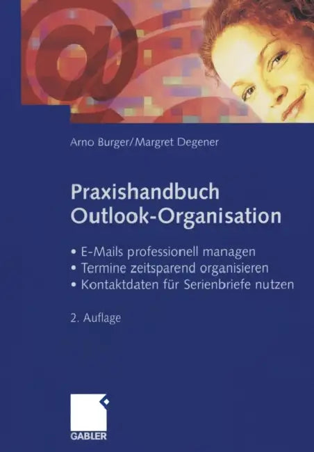Praxishandbuch Outlook-Organisation: - E-Mails Professionell Managen - Termine Zeitsparend Organisieren - Kontaktdaten Für Serienbriefe Nutzen by Arno Burger, Margret Degener