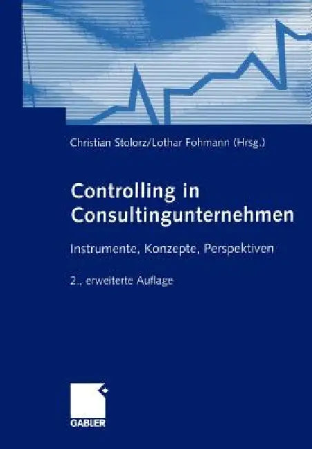Controlling in Consultingunternehmen: Instrumente, Konzepte, Perspektiven by Christian Stolorz, Lothar Fohmann