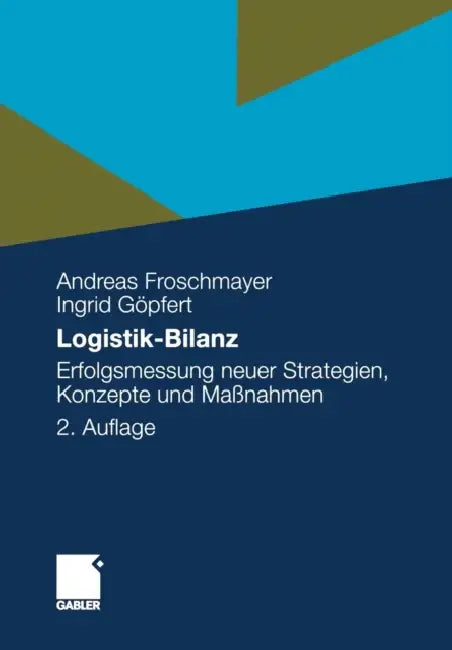 Logistik-Bilanz: Erfolgsmessung Neuer Strategien, Konzepte Und Maßnahmen by Andreas Froschmayer, Ingrid Göpfert