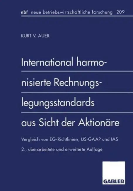 International Harmonisierte Rechnungslegungsstandards Aus Sicht Der Aktionäre: Vergleich Von Eg-Richtlinien, Us-GAAP Und IAS by Kurt V. Auer
