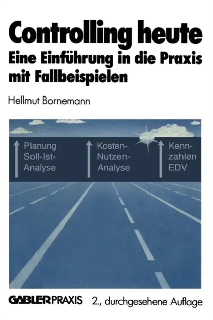 Controlling Heute: Eine Einführung in Die PRAXIS Mit Fallbeispielen by Hellmut Bornemann