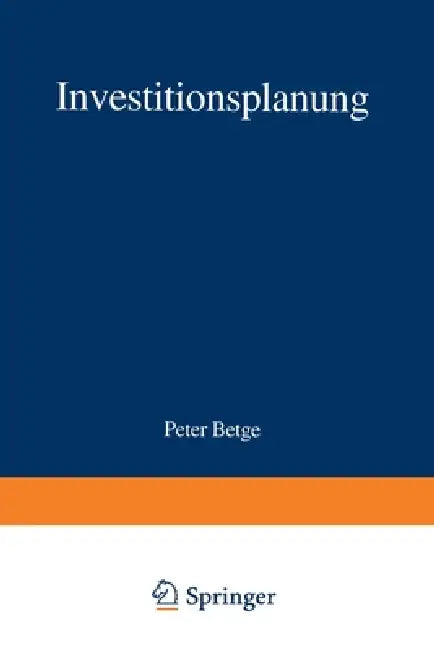 Investitionsplanung: Methoden - Modelle - Anwendungen by Peter Betge