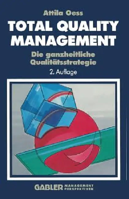 Total Quality Management: Die Ganzheitliche Qualitätsstrategie by Attila Oess