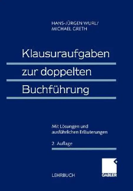 Klausuraufgaben Zur Doppelten Buchführung: Mit Lösungen Und Ausführlichen Erläuterungen by Wurl, Michael Greth