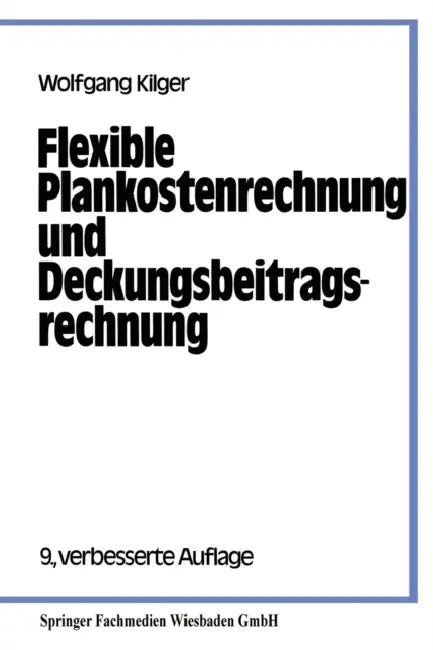 Flexible Plankostenrechnung und Deckungsbeitragsrechnung by Wolfgang Kilger