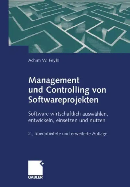 Management Und Controlling Von Softwareprojekten: Software Wirtschaftlich Auswählen, Entwickeln, Einsetzen Und Nutzen by Achim Feyhl