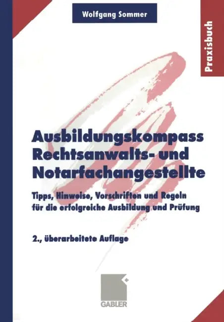 Ausbildungskompass Rechtsanwalts- Und Notarfachangestellte: Tipps, Hinweise, Vorschriften Und Regeln Für Die Erfolgreiche Ausbildung Und Prüfung by Wolfgang Sommer