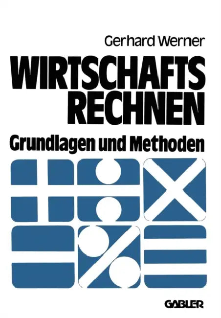 Wirtschaftsrechnen: Grundlagen Und Methoden by Gerhard Werner