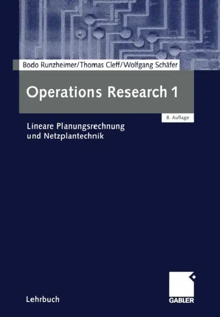 Operations Research 1: Lineare Planungsrechnung Und Netzplantechnik by Bodo Runzheimer, Thomas Cleff, Wolfgang Schäfer
