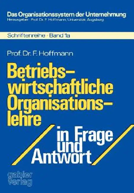 Betriebswirtschaftliche Organisationslehre in Frage Und Antwort by Friedrich Hoffmann