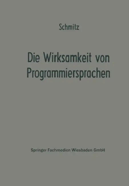 Die Wirksamkeit Von Programmiersprachen: Ergebnisse Eines Studienkreises Des Betriebswirtschaftlichen Instituts Für Organisation Und Automation an Der by Paul Schmitz