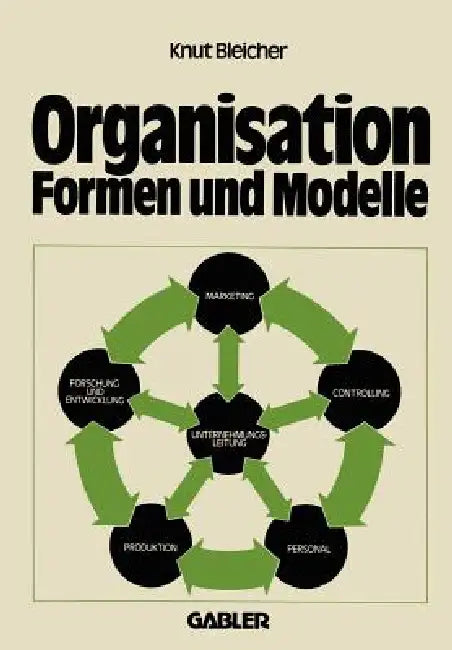 Organisation -- Formen Und Modelle by Knut Bleicher