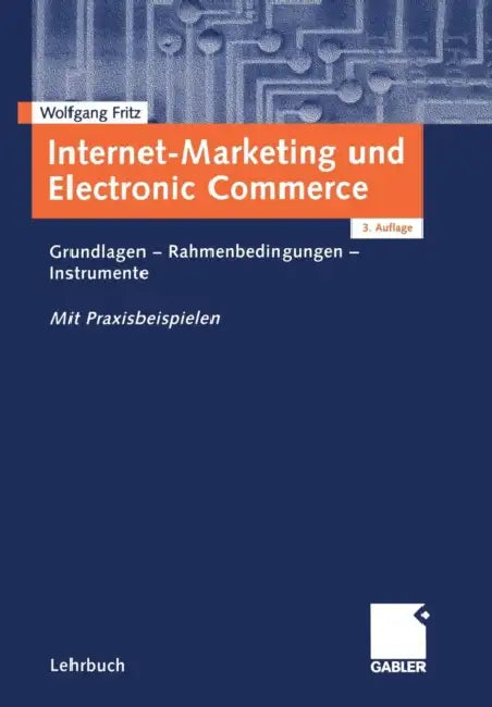 Internet-Marketing Und Electronic Commerce: Grundlagen -- Rahmenbedingungen -- Instrumente by Wolfgang Fritz