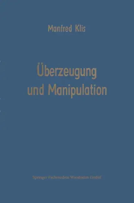 Überzeugung Und Manipulation: Grundlagen Einer Theorie Betriebswirtschaftlicher Führungsstile by Manfred Klis