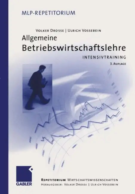 Allgemeine Betriebswirtschaftslehre: Intensivtraining by Volker Drosse, Volker Drosse, Ulrich Vossebein