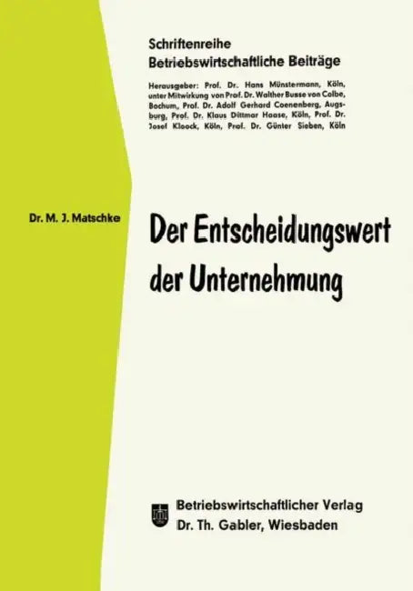 Der Entscheidungswert Der Unternehmung: Inauguraldissertation Zur Erlangung Des Doktorgrades Der Wirtschafts- Und Sozialwissenschaftlichen Fakultät De by Manfred Jürgen Matschke