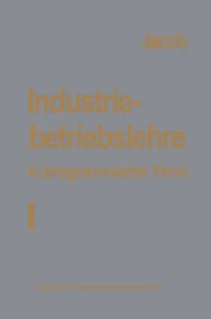 Industriebetriebslehre in Programmierter Form: Band I: Grundlagen by H. Jacob