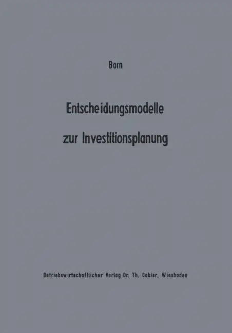Entscheidungsmodelle Zur Investitionsplanung: Ein Beitrag Zur Konzeption Der "Flexiblen" Planung by Axel Born