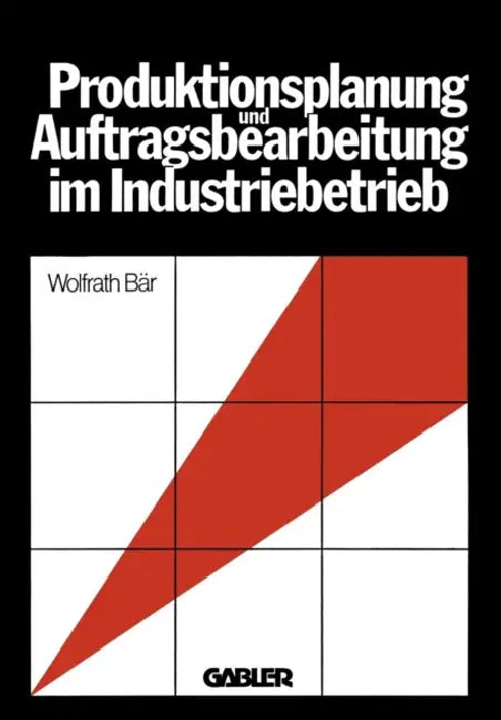 Produktionsplanung Und Auftragsbearbeitung Im Industriebetrieb by Wolfrath Bär