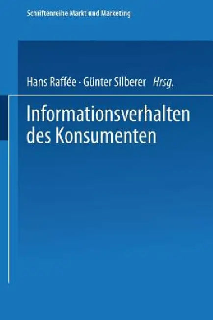 Informationsverhalten Des Konsumenten: Ergebnisse Empirischer Studien by Hans Raffée