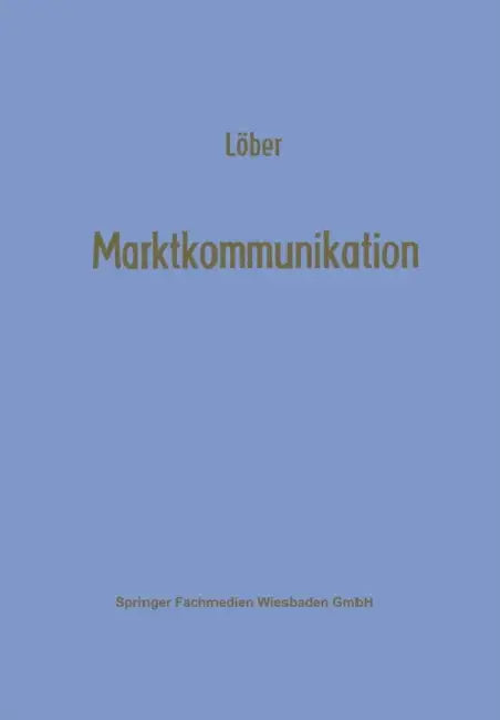 Marktkommunikation: Ein Interdisziplinäres Modell by Werner Löber