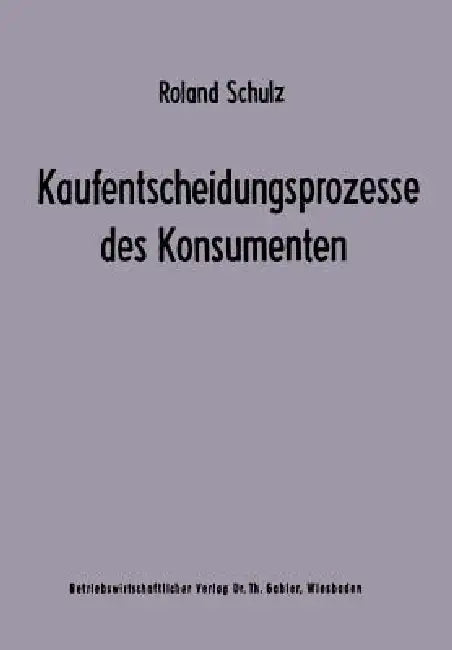 Kaufentscheidungsprozesse Des Konsumenten by Roland Schulz