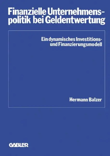 Finanzielle Unternehmenspolitik Bei Geldentwertung by Hermann Balzer