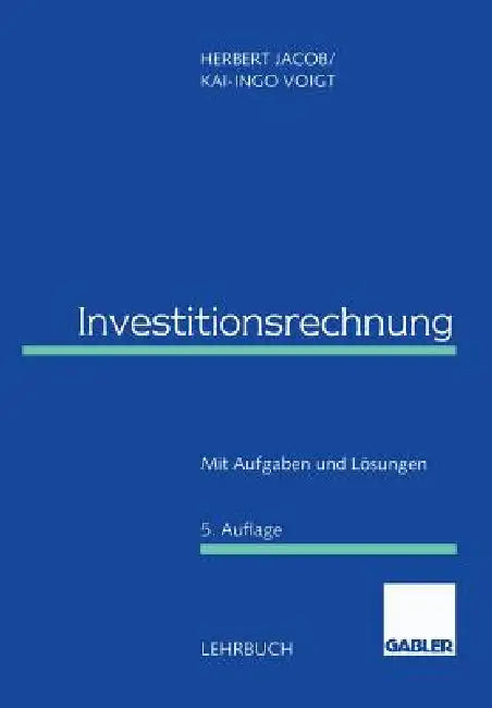 Investitionsrechnung: Mit Aufgaben Und Lösungen by Herbert Jacob, Kai-Ingo Voigt