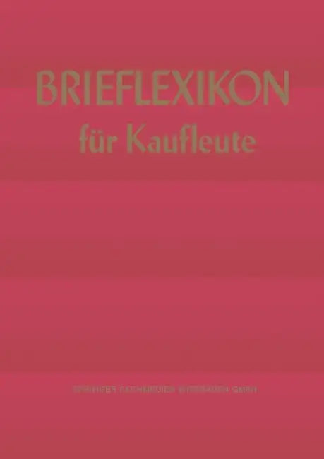 Brief-Lexikon Für Kaufleute: Ein Handbuch Für Die Rationelle Erledigung Der Korrespondenz by Kenneth A. Loparo